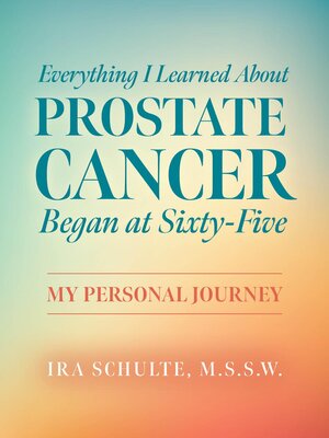 cover image of Everything I Learned about Prostate Cancer Began at Sixty-Five